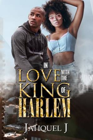 In Love With The King Of Harlem by Jahquel J