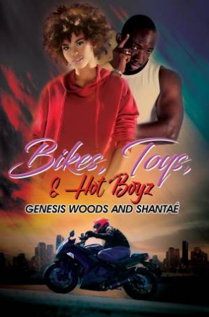 Bikes, Toys, & Hot Boyz by Shantae & Genesis Woods