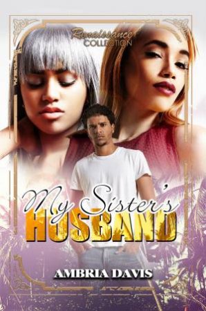 My Sister's Husband by Ambria Davis