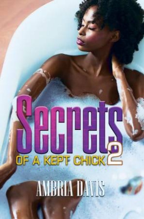 Secrets Of A Kept Chick, Part 2 by Ambria Davis