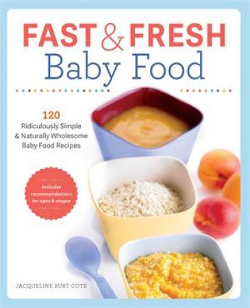 Fast & Fresh Baby Food by Jacqueline Burt Cote