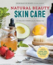 Natural Beauty Skin Care 110 Organic Formulas For A Radiant You