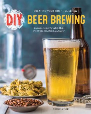 DIY Beer Brewing by Astrid Cook