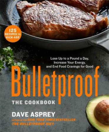 Bulletproof: The Cookbook by Dave Asprey