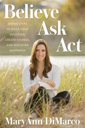 Believe, Ask, Act by MaryAnn DiMarco