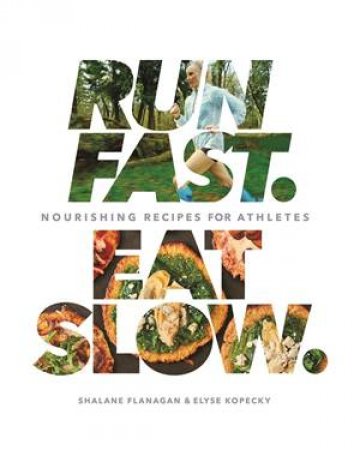 Run Fast Eat Slow by Shalane Flanagan & Elyse Kopecky