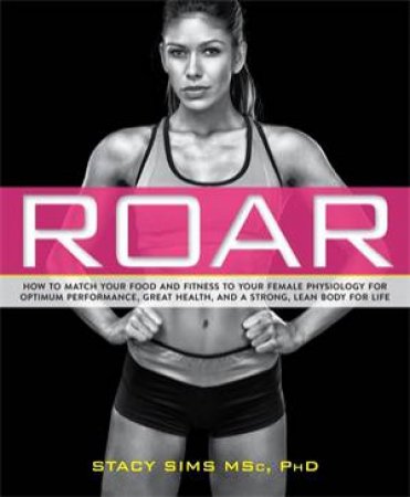 Roar by Stacy Sims & Selene Yeager