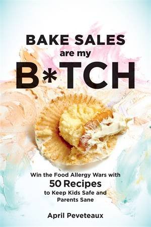 Bake Sales Are My B*tch by April Peveteaux