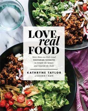 Love Real Food by Kathryne Taylor