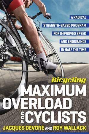 Bicycling Maximum Overload For Cyclists by Jacques DeVore  and Roy Wallack & Jacques DeVore,Roy Wallack