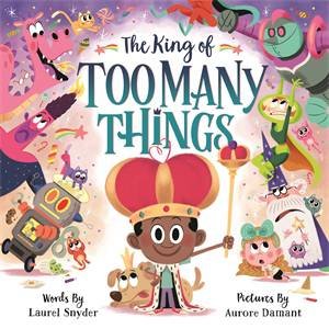 The King Of Too Many Things by Laurel Snyder