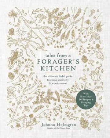 Tales from a Forager’s Kitchen by Johnna Holmgren