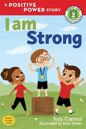 A Positive Power Story: I Am Strong by Suzy Capozzi & Eren Unten