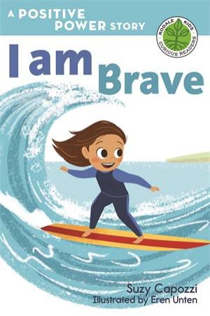 A Positive Power Story: I Am Brave by Suzy Capozzi & Eren Unten