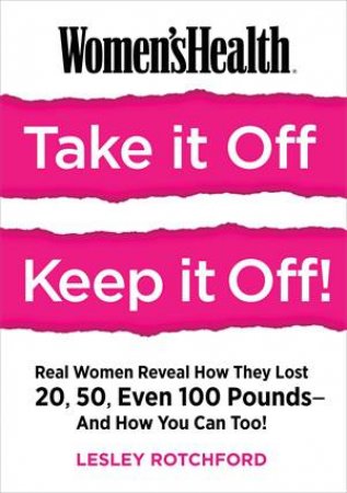 Women's Health Take It Off, Keep It Off! by Lesley Rotchford