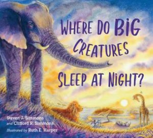 Where Do Big Creatures Sleep At Night? by Clifford R. Simmons & STEVEN J. SIMMONS