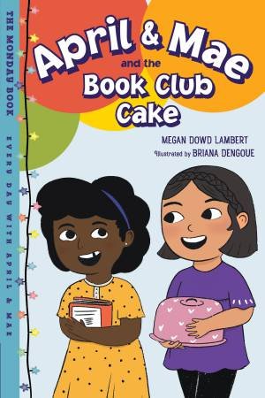 April & Mae and the Book Club Cake by Briana Dengoue & Megan Dowd Lambert