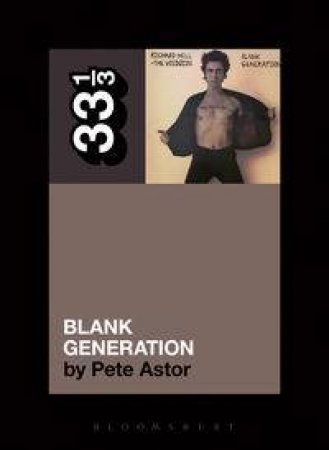 Richard Hell and the Voidoids' Blank Generation by Pete Astor