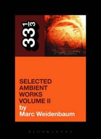 Aphex Twin's Selected Ambient Works Volume II by Marc Weidenbaum