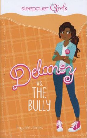 Sleepover Girls: Delaney vs. the Bully by JEN JONES