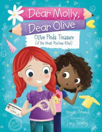 Dear Molly Dear Olive - Olive Finds Treasure (of the Most Precious Kind) by MEGAN ATWOOD