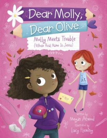 Dear Molly, Dear Olive: Molly Meets Trouble (Whose Real Name Is Jenna) by Megan Atwood