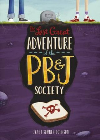 The Last Great Adventure Of The PB & J Society by Janet Sumner Johnson