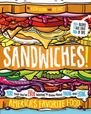 Sandwiches!: More Than You've Ever Wanted To Know About Making And Eating America's Favorite Food by Alison Deering