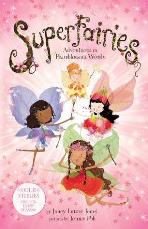 Superfairies: Adventures in Peaseblossom Woods by Louise Janey Jones