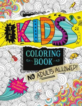 Kids' Coloring Book:  No Adults Allowed! by ARUNA RANGARAJAN