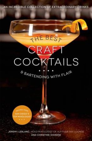 The Best Craft Cocktails by Jeremy LeBlanc & Christine Dionese