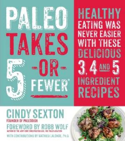 Paleo Takes 5-Or Fewer by Cindy Sexton