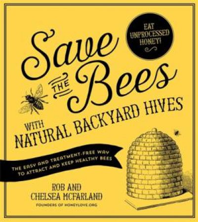 Save the Bees with Natural Backyard Hives by Rob McFarland