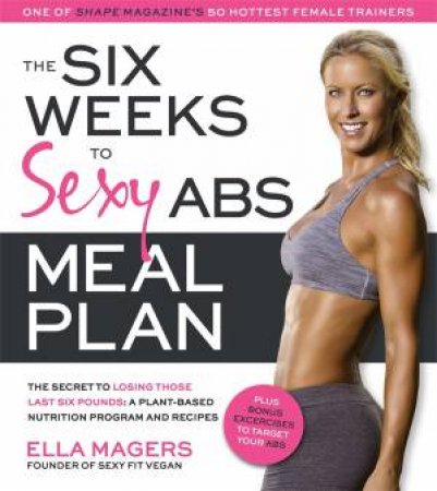 The Six Weeks to Sexy Abs Meal Plan by Ella Magers