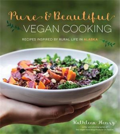 Pure And Beautiful Vegan Cooking by Kathleen Henry