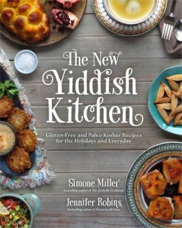 The New Yiddish Kitchen by Jennifer Robins & Simone Miller