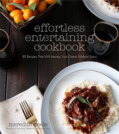 Effortless Entertaining Cookbook by Meredith Steele