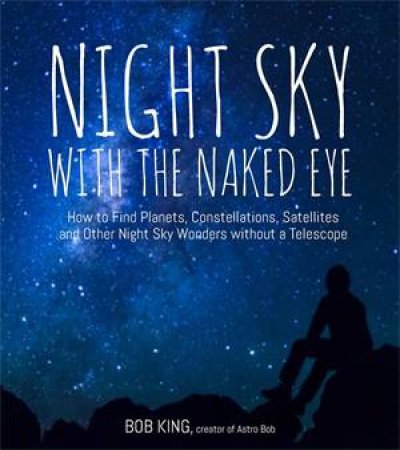 Night Sky With The Naked Eye by Bob Kin