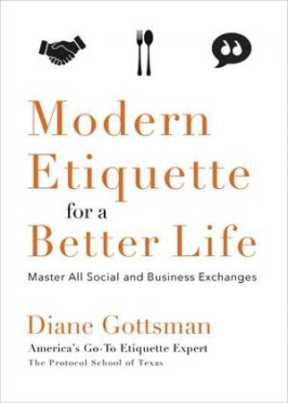 Modern Etiquette For A Better Life by Diane Gottsman