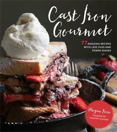 Cast Iron Gourmet by Megan Keno