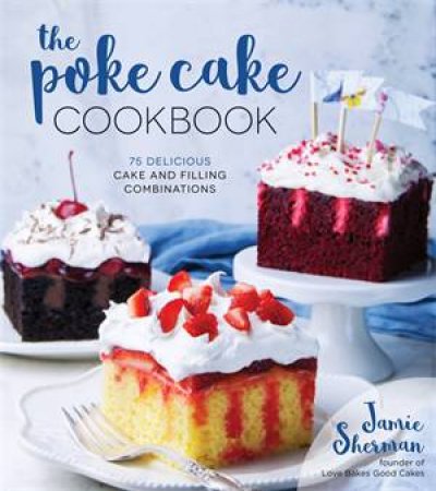 The Poke Cake Cookbook by Jamie Sherman