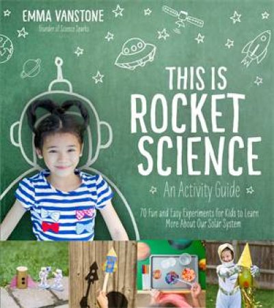 This Is Rocket Science: An Activity Guide by Emma Vanstone