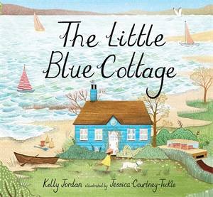 The Little Blue Cottage by Kelly Jordan & Jessica Courtney-Tickle