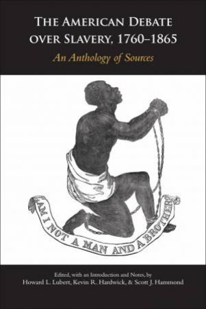 The American Debate over Slavery, 1760-1865 by Howard L. Lubert & Kevin R. Hardwick & Scott J. Hammond