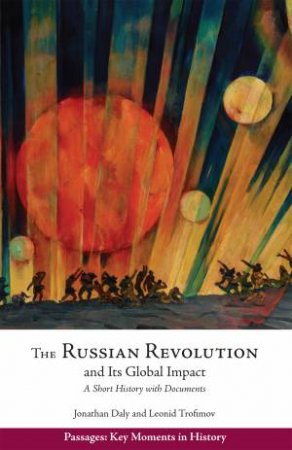 The Russian Revolution and Its Global Impact by Jonathan Daly & Leonid Trofimov