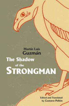 The Shadow of the Strongman by Martn Luis Guzmn & Gustavo Pellon