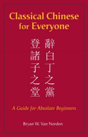 Classical Chinese For Everyone by Bryan W. Van Norden