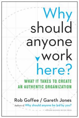 Why Should Anyone Work Here? by Rob Goffee & Gareth Jones