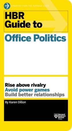 HBR Guide To Office Politics by Karen Dillon