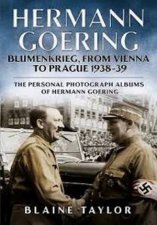 Hermann Goering Blumenkrieg From Vienna to Prague 193839